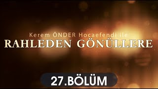Rahleden Gönüllere 27. Bölüm Kerem Önder Hocaefendi 
