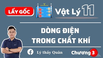 Dòng Điện Trong Chất Khí _ Vật Lý 11 II Lý Thầy Quân