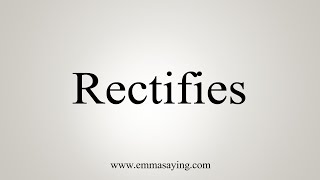 How To Say Rectifies