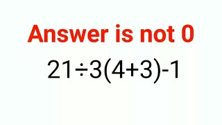 21÷3(4 3)-1 The answer is not 0. 99% failed! Can you do it? #math #logicalstation #mathproblem