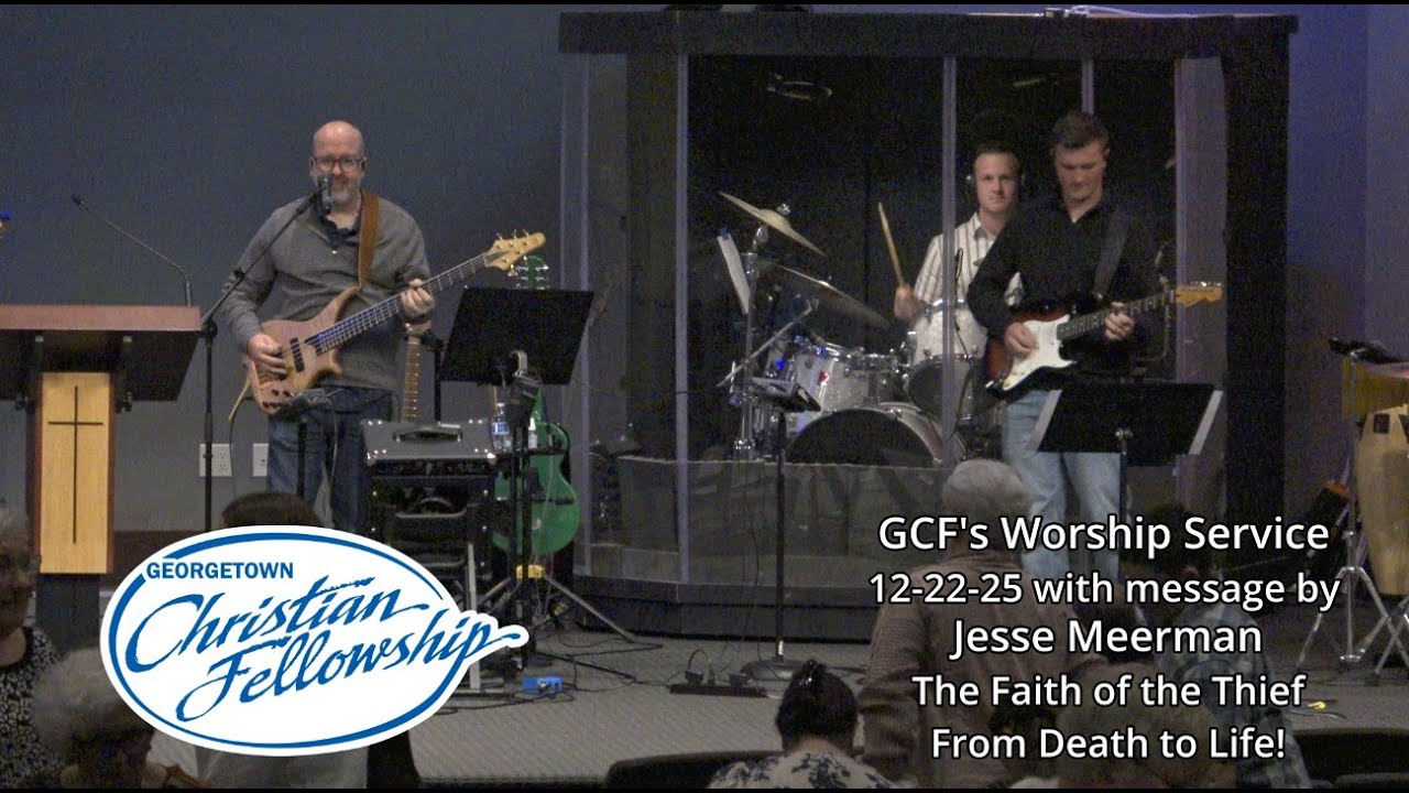 GCF's 11-23-25 online service, message by Jesse Meerman 'Faith of the Thief, from Death to Life'