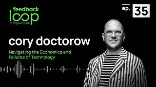 Navigating the Economics and Failures of Technology | Cory Doctorow, ep 35