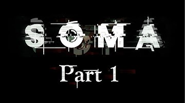 SOMA Playthrough // Part 1 // It All Started With a Brain Scan...
