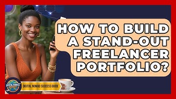 How To Build A Stand-Out Freelancer Portfolio? - Digital Nomad Success Guide