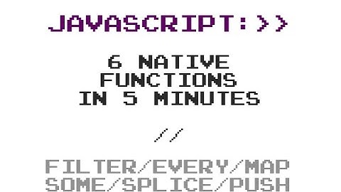 6 JavaScript Native Array Functions in 5 Minutes