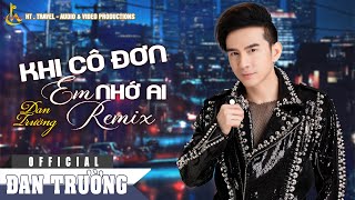 KHI CÔ ĐƠN EM NHỚ || ĐAN TRƯỜNG || CD VOL 16