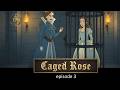 The Caged Rose Episode 3