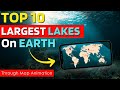🌊 From Lake Baikal to Caspian Sea | Top 10 Largest Lakes on Earth