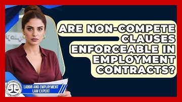 Are Non-Compete Clauses Enforceable in Employment Contracts? | Labor and Employment Law Expert News