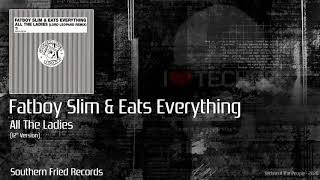 Fatboy Slim & Eats Everything - All the Ladies (12" Version) [Southern Fried Records]