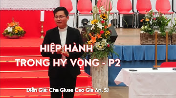 Hiệp Hành Trong Hy Vọng - Phần 2 - Cha Giuse Cao Gia An