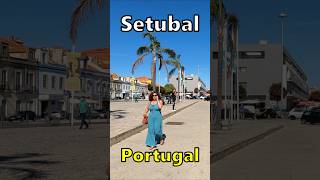 SETUBAL, Portugal: A Charming Coastal City