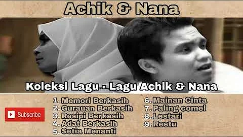 KOLEKSI LAGU-LAGU ACHIK DAN NANA