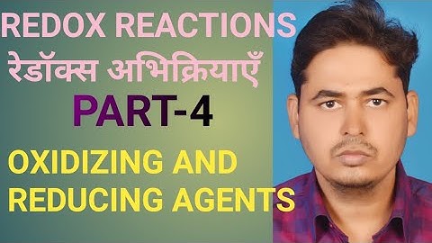 LESSON -8 REDOX REACTIONS (PART-4) OXIDIZING  AND REDUCING AGENTS