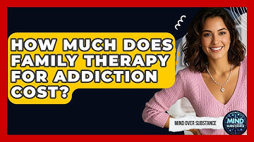 How Much Does Family Therapy For Addiction Cost? - Mind Over Substance