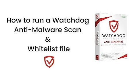 How to run a Watchdog Anti-Malware Scan and Whitelist file