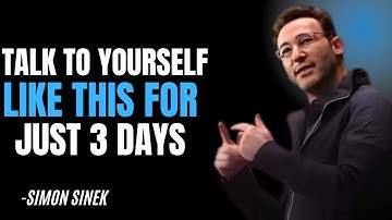 Talk to Yourself Like This for Just 3 Days   | SIMON SINEK | BEST Motivational SPEECH