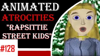Animated Atrocities 128 || "Rapsittie Street Kids"