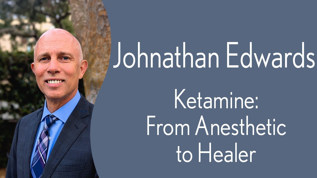 Johnathan Edwards: Ketamine: From Anesthetic to Healer