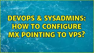 DevOps & SysAdmins: How to configure MX pointing to VPS? Net Worth