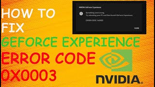 How To Fix GeForce Experience Error Code 0x0003