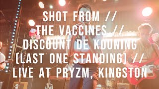 SHOT FROM // THE VACCINES // DISCOUNT DE KOONING (LAST ONE STANDING) // LIVE AT PRYZM, KINGSTON