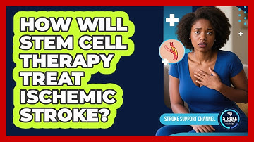 How Will Stem Cell Therapy Treat Ischemic Stroke? - Stroke Support Channel