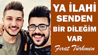 YA İLAHİ SENDEN BİR DİLEĞİM VAR (Fırat Türkmen) Resimi