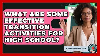What Are Some Effective Transition Activities For High School? - Aspiring Teacher Guide