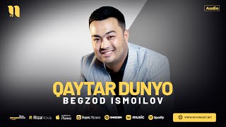 Begzod Ismoilov - Qaytar dunyo (audio)