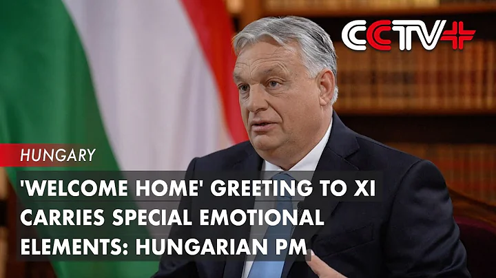 'Welcome Home' Greeting to Xi Carries Special Emotional Elements: Hungarian PM - DayDayNews