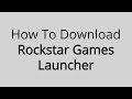 How To Download Rockstar Games Launcher? (Voiceless) All Expertness