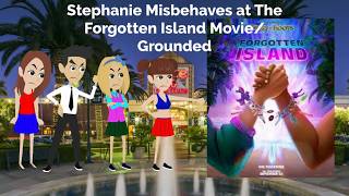 Stephanie Misbehaves at The Forgotten Island Movie/Grounded