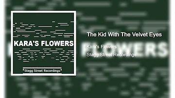 Kara's Flowers - The Kid With The Velvet Eyes