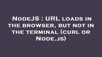 NodeJS : URL loads in the browser, but not in the terminal (curl or Node.js)
