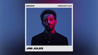 Jimi Jules - Groove Podcast 322