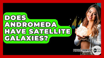 Does Andromeda Have Satellite Galaxies? - Physics Frontier