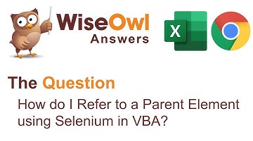 Wise Owl Answers - How do I refer to a parent element in Selenium for VBA?