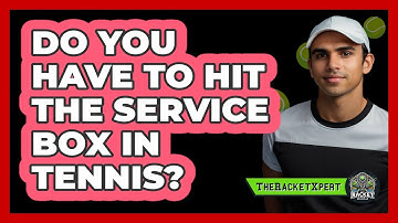 Do You Have To Hit The Service Box In Tennis?