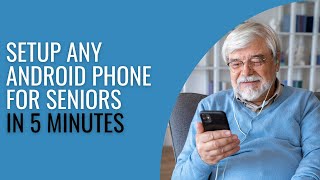 Setup any android phone for Seniors in 5 minutes