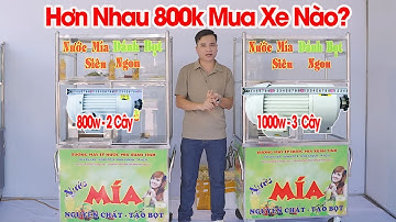 Nên Chọn Xe Nước Mía Tủ Kính 1000w Hay 800w Khi Lệch Nhau Chỉ 800k