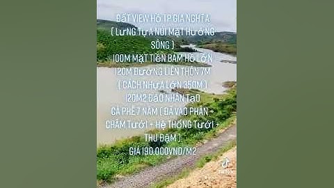 Bán đất 2022 view hồ giá rẻ, view sông thuộc thành phố Gia Nghĩa Đắk Nông với 100m mặt tiền bám hồ