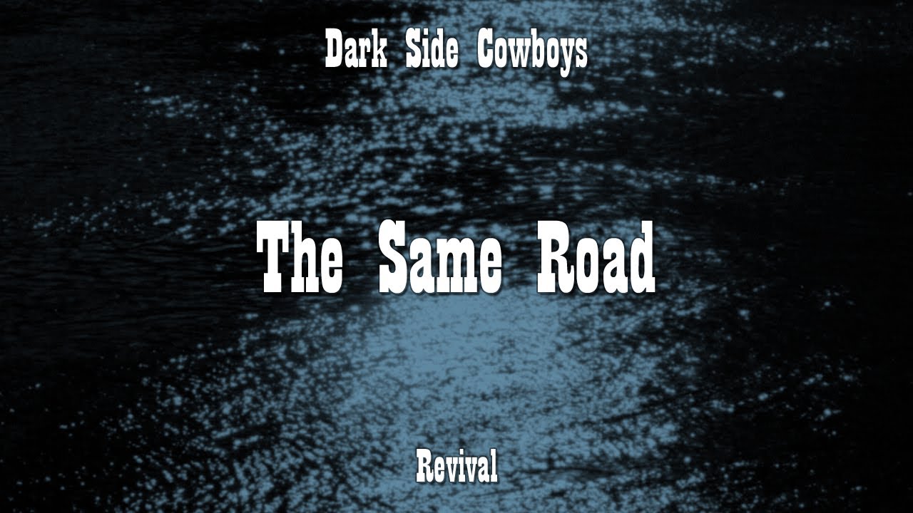 Same Road Dark Side Cowboys - The Same Road - YouTube