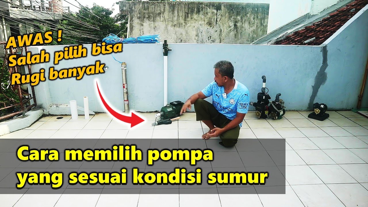Cara memilih pompa air yang sesuai dengan kondisi sumur
