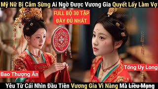 Review Phim: Mỹ Nữ Bị Cắm Sừng Ai Ngờ Được Vương Gia Quyết Lấy Làm Vợ | Bao Thượng Ân x Tống Uy Long