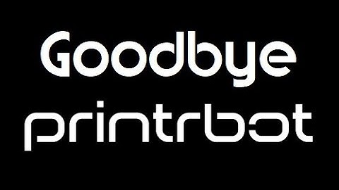 Goodbye PrintrBot