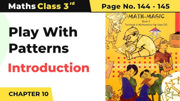 Introduction - Play With Patterns | Class 3 Maths Chapter 10 | Math Magic Book Pg No.144-145