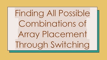 Finding All Possible Combinations of Array Placement Through Switching
