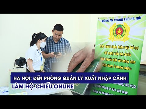Video Hà Nội: Đến tận Phòng Quản lý xuất nhập cảnh để làm hộ... - youtube