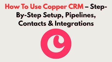 How To Use Copper CRM – Step-By-Step Setup, Pipelines, Contacts & Integrations